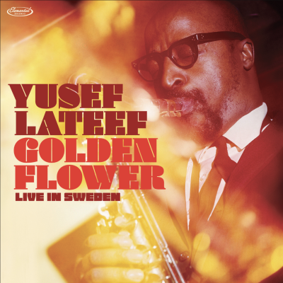 The Breadth Of Yusef Lateef’s Unique Genius Is Revealed Anew On Elemental Music’s Record Store Day Black Friday Release Golden Flower: Live In Sweden